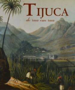 Capa do livro Tijuca de rua em rua, na imagem vemos uma pintura de escravos trabalhando no engenho de velho de São Francisco Xavier